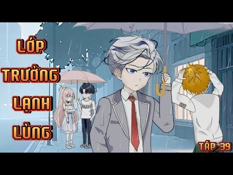 TẬP 39 I LỚP TRƯỞNG LẠNH LÙNG