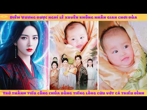 Tiếng lòng: Diêm Vương xuyên không thành bé gái dùng tiếng lòng cứu vớt cả triều đình