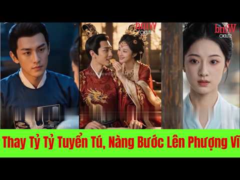 Thay Tỷ Tỷ Tuyển Tú Nàng Bước Lên Phượng Vĩ - Full Trọn Bộ