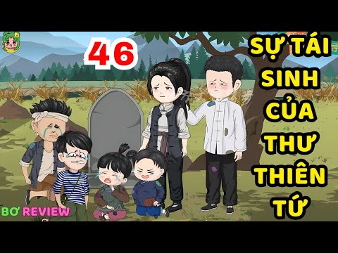 TẬP 46 | Sự Tái Sinh Của Thư Thiên Tứ | Bơ Rì Viu Official