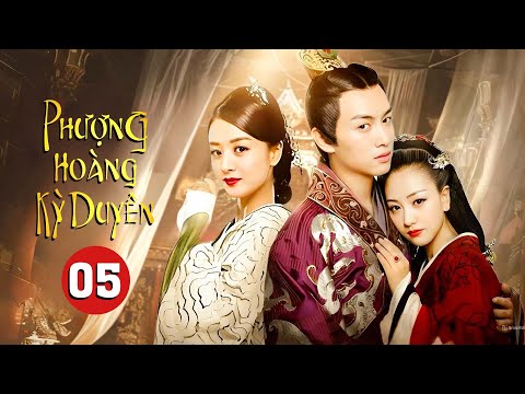 PHƯỢNG HOÀNG KỲ DUYÊN - Tập 05 | Siêu Phẩm Ngôn Tình Cổ Trang Trung Quốc Cực Hay - SENTV