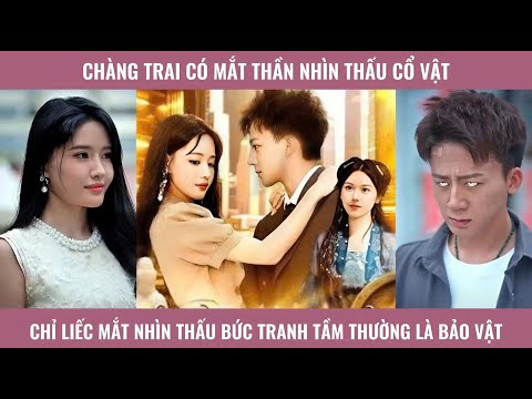 Chàng trai có mắt thần nhìn thấu bảo vật chỉ liếc mắt nhìn thấu bức tranh tầm thường là bảo vật