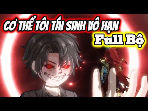 Full Bộ | Cơ Thể Tôi Tái Sinh Vô Hạn - Bạch Tiên Sinh
