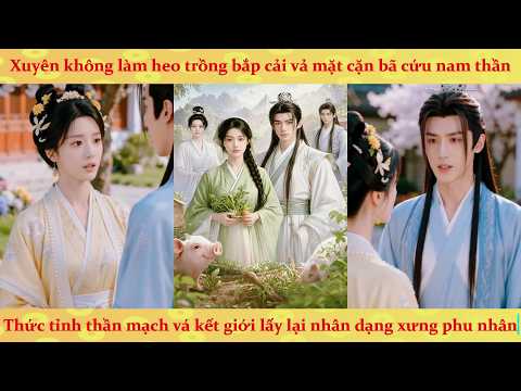 Xuyên không làm heo trồng bắp cải tu tiên vả mặt cặn bã cứu nam thần