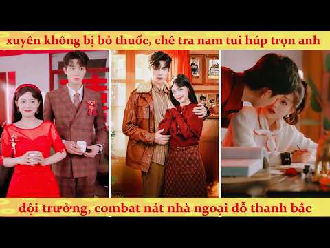 Xuyên không thập niên 70 bị chị gái hãm hại, cô gái vớ ngay đội trưởng soái ca vả mặt cực gắt