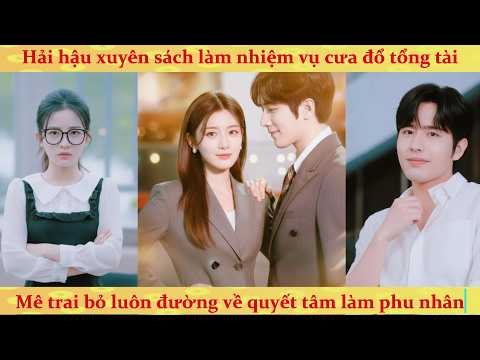 Hải hậu xuyên sách cưa đổ tổng tài bá đạo và cái kết ngọt sâu răng