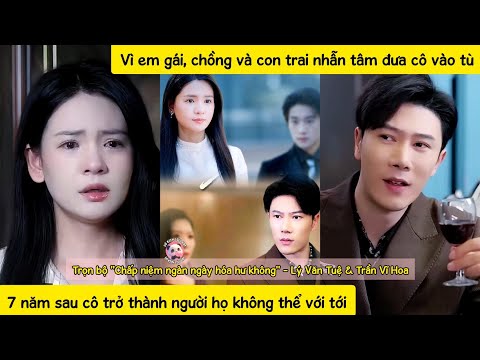 Ra tù sau 7năm, cô bàng hoàng phát hiện chồng và con trai mình đã trở thành chồng và con của em gái
