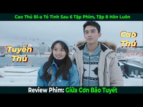 [Review Phim Hay] Cao Thủ Bi-a Tỏ Tình Sau 6 Tập, Tập 8 Hôn Luôn | Giữa Cơn Bão Tuyết (Bản Full 1-8)