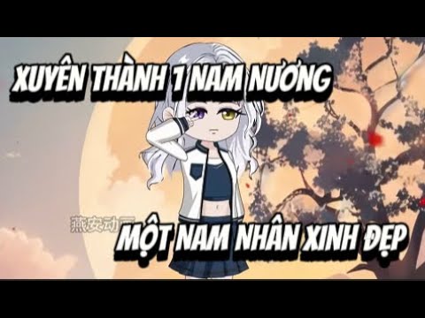 Xuyên Thành Nam Nương ... Một Nam Nhân Xinh Đẹp | Lê Tính
