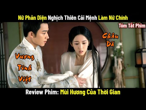 Review Phim: Nữ Phản Diện Nghịch Thiên Cải Mệnh Làm Nữ Chính | Full | Mùi Hương Của Thời Gian