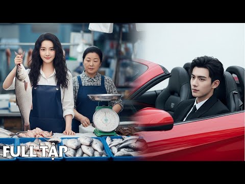 Cô bán cá nghèo bị cười nhạo – Ai ngờ là Thiên Kim thất lạc khiến Thiếu Gia tài phiệt si mê!