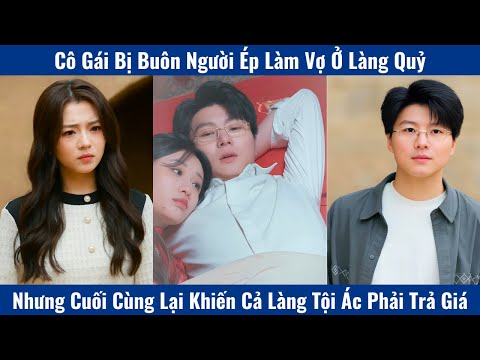 Cô Gái Bị Buôn Người Ép Làm Vợ Ở Làng Quỷ Nhưng Cuối Cùng Lại Khiến Cả Làng Tội Ác Phải Trả Giá