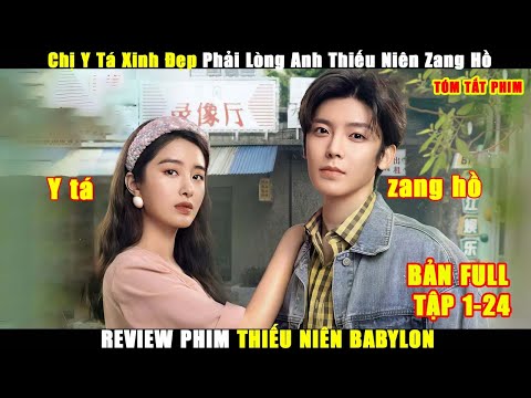 Chị Y Tá Xinh Đẹp Phải Lòng Anh Thiếu Niên Zang Hồ | Review Phim Thiếu Niên BabyLon Tập 1-24
