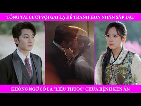Tổng Tài Cưới Vội Gái Lạ Để Tránh Hôn Nhân Sắp Đặt, Không Ngờ Cô Là "Liều Thuốc" Chữa Bệnh Kén Ăn