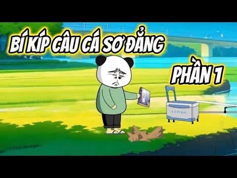 Full Phần 1 | Bí Kíp Câu Cá Sơ Đẳng - Ba Chân Review x Bạch Tiên Sinh