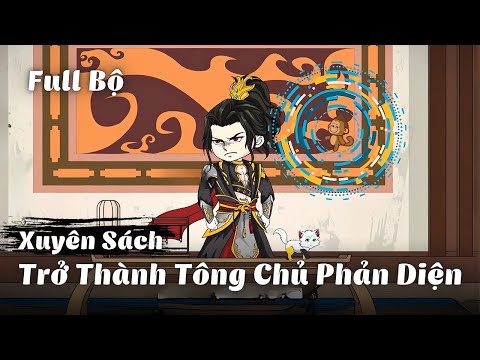 Full Bộ | Xuyên Sách, Trở Thành Tông Chủ Phản Diện | Gà Review