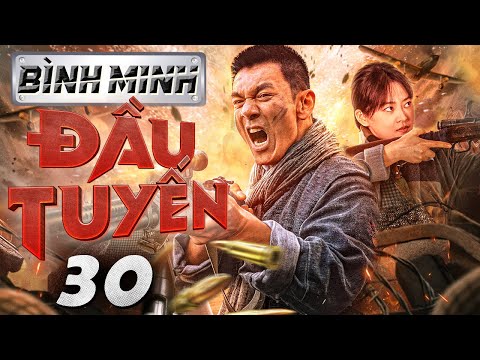 Bình Minh Đầu Tuyến - Tập 30 ( CUỐI) I Phim bộ Trung Quốc Chiến tranh Kháng Nhật  Mới 2024