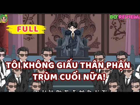 Full Bộ | Tôi Không Giấu Thân Phận Trùm Cuối Nữa! | Bơ Rì Viu Official