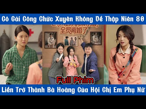 Cô Gái Công Chức Xuyên Không Về Thập Niên 80 - Liền Trở Thành Bà Hoàng Của Hội Chị Em Phụ Nữ