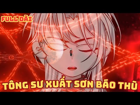 [ Full Dài ] Tông Sư Xuất Sơn Báo Thù