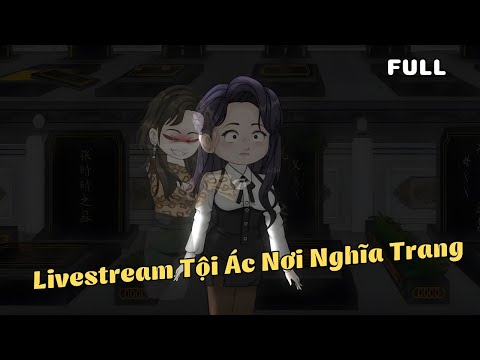 FULL BỘ | Livestream Tội Ác Nơi Nghĩa Trang | Cáo Ú Review