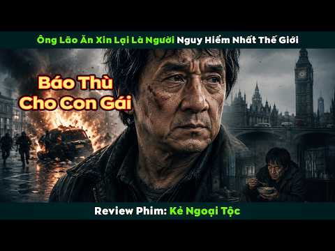 [Review Phim] Ông Lão Ăn Xin Lại Là Người Nguy Hiểm Nhất Thế Giới | The Foreigner