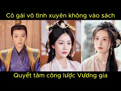 Cô gái vô tình xuyên không vào sách, quyết tâm công lược Vương gia | Phim hay.