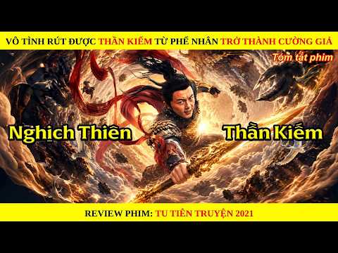 Vô Tình Rút Được Thần Kiếm Từ Phế Nhân Trở Thành Cường Giả || Tu Tiên Truyện Chi Luyện Kiếm