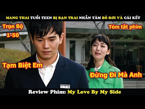 Review Phim: Cô Gái Mang Thai Tuổi Teen Bị Bạn Trai Nhẫn Tâm Bỏ Rơi Và Cái Kết | My Love By My Side