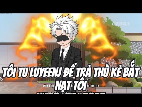 Tôi tu Luyện Để Trả Thù Kẻ Bát Nạt Tôi  || Le Tinh