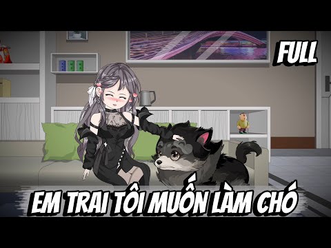 Full | Em Trai Tôi Muốn Làm Chó