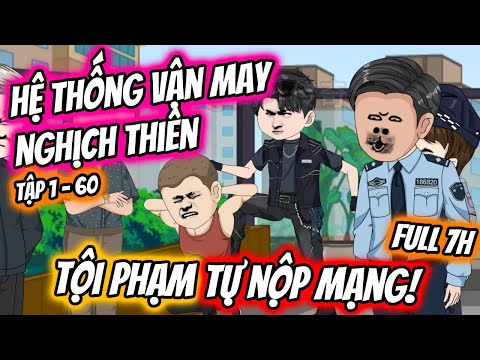 FULL 7H | Hệ Thống Vận May - Tội Phạm Tự Nộp Mạng Tập 1 - 60 | TTD Vietsub