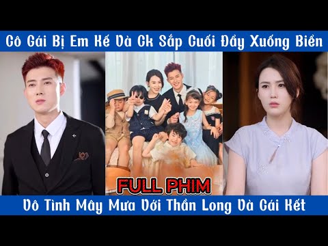 Cô Gái Bị Em Kế Và Ck Sắp Cuối Đẩy Xuống Biển Vô Tình Mây Mưa Với Thần Long & Cái Kết