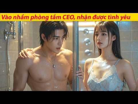 Cô gái vô tình có năng lực tàng hình, không ngờ giây sau đã thấy CEO đang tắm – tình yêu đến!