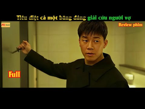 T.i.ê.u d.i.ệ.t cả một băng đảng giải cứu vợ mình - Review phim Hàn