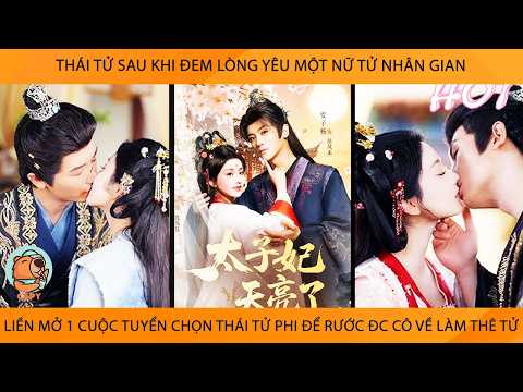 Thái Tử ĐemLòng Yêu 1 Nữ Tử Dân Gian Liền Mở 1 Cuộc TuyểnChọn Thái Tử Phi Để Rước Đc Cô Về Lm Thê Tử