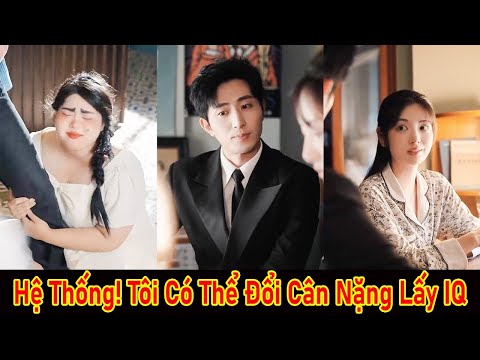Cô Nàng Béo Bị Mẹ Áp Bức. May Mắn Đổi Kg Cho Hệ Thống Lấy IQ. Lật Đổ Tình Hình Làm Diễn Viên Hot Hit