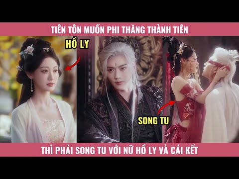 Tiên Tôn Muốn Phi Thăng Thành Tiên Thì Phải Song Tu Với Nữ Hồ Ly Và Cái Kết