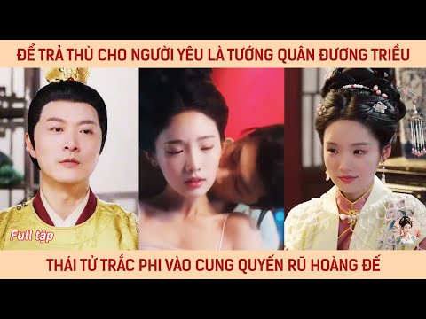 Để trả thù cho người yêu là tướng quân đương triều thái tử trắc phi vào cung quyến rũ hoàng đế
