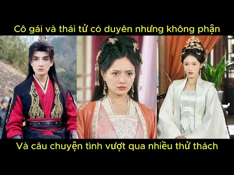 Cô gái và thái tử có duyên nhưng không phận, và câu chuyện tình vượt qua nhiều thử thách | Phim hay.