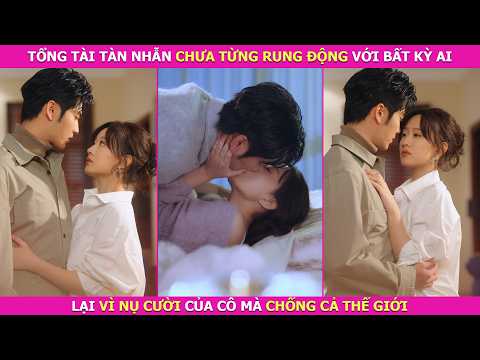Tổng Tài Tàn Nhẫn Chưa Từng Rung Động Với Bất Kỳ Ai, Lại Vì Nụ Cười Của Cô Mà Chống Cả Thế Giới