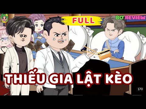 Full Bộ | Thiếu Gia Lật Kèo | Bơ Rì Viu Official
