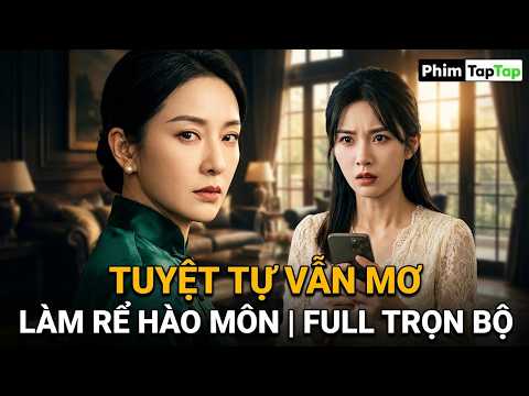 Tuyệt Tự Vẫn Mơ Làm Rể Hào Môn full trọn bộ