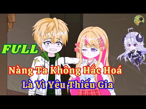 FULL - Nàng Ta Không Hắc Hoá Là Vì Yêu Thiếu Gia  |  Bò Review