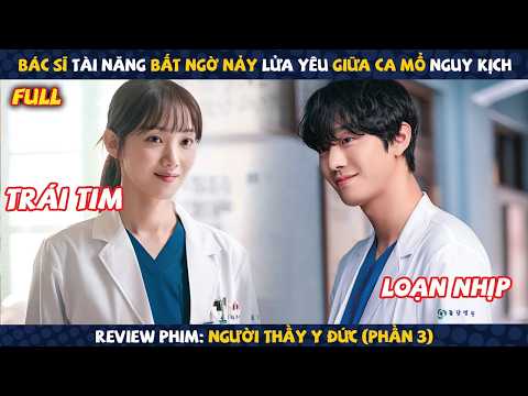 Review Phim: Dr.Kim Gây Sốc Với Ca Mổ Sinh Tử Không Ai Dám Nhìn | Người Thầy Y Đức (Phần 3)