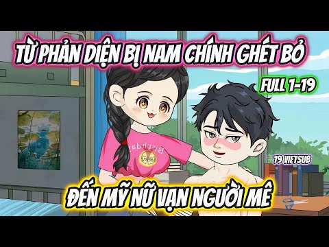 Từ Phản Diện Bị Nam Chính Ghét Bỏ Đến Mỹ Nữ Vạn Người Mê Full 1-19