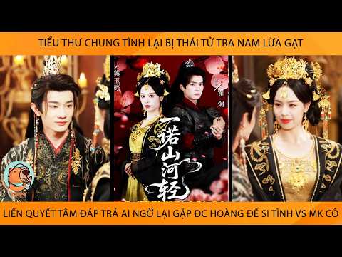 Tiểu Thư Chung Tình Bị Thái Tử Tra Nam Lừa Gạt Quyết Đáp Trả Ai Ngờ Gặp Đc Hoàng Đế Si Tình Vs Mk Cô