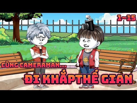 CÙNG CAMERAMAN ĐI KHẮP THẾ GIAN | Tập 1~15 || Great Sub