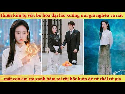Thiên Kim bị vứt bỏ không giả vờ nữa là đại lão huyền môn vả mặt trà xanh cực khét