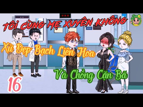 TẬP 16 - Tôi Cùng Mẹ Xuyên Không Xử Đẹp Bạch Liên Hoa Và Chồng Cặn Bã | Bơ Review